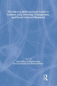 Book Cover for The Harvey Milk Institute Guide to Lesbian, Gay, Bisexual, Transgender, and Queer Internet Research by Alan Ellis, Harvey Milk Institute
