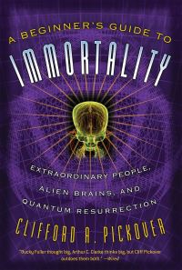 Book Cover for A Beginner's Guide to Immortality by Clifford A Pickover