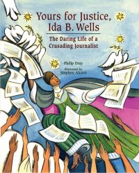 Book Cover for Yours for Justice, Ida B. Wells by Philip Dray, Stephen Alcorn