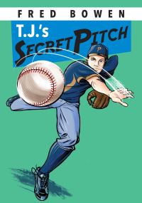 Book Cover for T.J.'s Secret Pitch by Fred Bowen