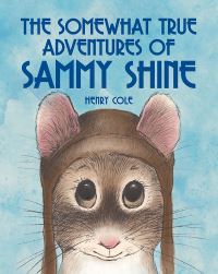 Book Cover for The Somewhat True Adventures of Sammy Shine by Henry Cole