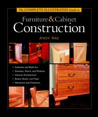 Book Cover for The Complete Illustrated Guide to Furniture & Cabinet Construction by Andy Rae