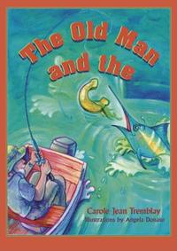 Book Cover for The Old Man and the C by Carole Jean Tremblay, Angela Donato