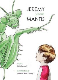 Book Cover for Jeremy and the Mantis by Dale Pendell