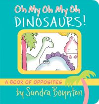 Book Cover for Oh My Oh My Oh Dinosaurs! by Sandra Boynton