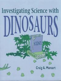 Book Cover for Investigating Science With Dinosaurs by Craig A Munsart