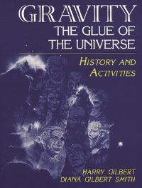 Book Cover for Gravity, the Glue of the Universe by Harry Gilbert, Diana Gilbert Smith
