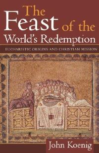 Book Cover for The Feast of the World's Redemption by John Koenig
