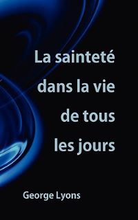 Book Cover for La Sainteté Dans La Vie De Tous Les Jours by Wesley J Eby