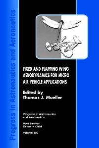 Book Cover for Fixed and Flapping Wing Aerodynamics for Micro Air Vechicle Applications by Thomas J Mueller, American Institute of Aeronautics and Astronautics