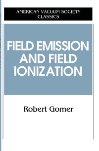Book Cover for Field Emission and Field Ionization by R Gomer