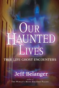 Book Cover for Our Haunted Lives by Jeff Belanger