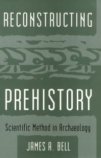 Book Cover for Reconstructing Prehistory by James Bell