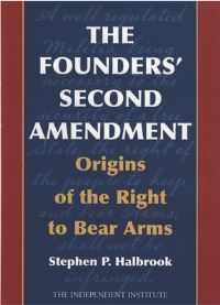 Book Cover for The Founders' Second Amendment by Stephen P Halbrook, Calif Independent Institute Oakland