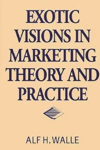 Book Cover for Exotic Visions in Marketing Theory and Practice by Alf H Walle