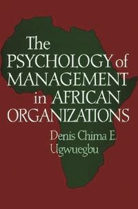 Book Cover for The Psychology of Management in African Organizations by Denis C E Ugwuegbu