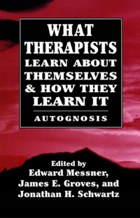 Book Cover for What Therapists Learn About Themselves and How They Learn It by Edward Messner, James E Groves, Jonathan H Schwartz