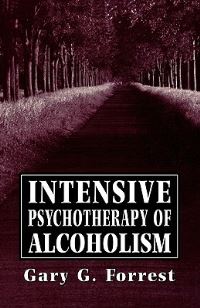 Book Cover for Intensive Psychotherapy of Alcoholism by Gary G Forrest