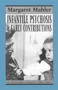 Book Cover for Infantile Psychosis and Early Contributions by Margaret S Mahler