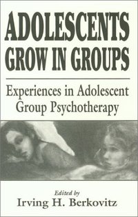 Book Cover for Adolescents Grow in Groups by Irving H Berkovitz