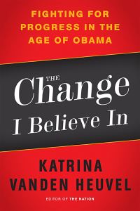 Book Cover for The Change I Believe In by Katrina Vanden Heuvel