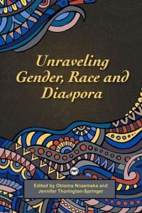 Book Cover for Unravelling Gender, Race and Diaspora by Obioma Nnaemeka, Jennifer Thorington Springer