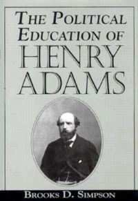 Book Cover for The Political Education of Henry Adams by Brooks D Simpson