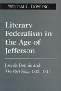 Book Cover for Literary Federalism in the Age of Jefferson by William C Dowling