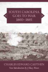Book Cover for South Carolina Goes to War, 1860-1865 by Charles Edward Cauthen, University of South Carolina