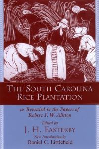 Book Cover for The South Carolina Rice Plantation as Revealed in the Papers of Robert F. W. Allston by Robert F W Allston, J H Easterby, Institute for Southern Studies