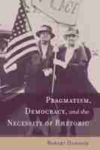Book Cover for Pragmatism, Democracy, and the Necessity of Rhetoric by Robert Danisch