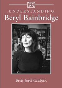 Book Cover for Understanding Beryl Bainbridge by Brett Josef Grubisic