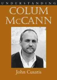Book Cover for Understanding Colum McCann by John Cusatis