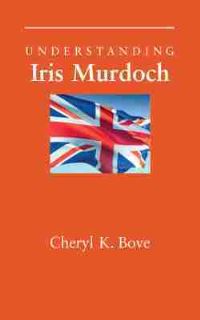 Book Cover for Understanding Iris Murdoch by Cheryl K Bove