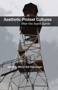 Book Cover for Aesthetic Protest Cultures by Mikkel Bolt Rasmussen