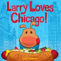 Book Cover for Larry Loves Chicago! / John Skewes by John Skewes