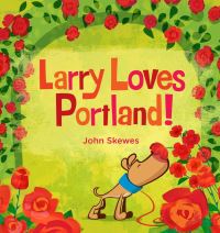 Book Cover for Larry Loves Portland! by John Skewes
