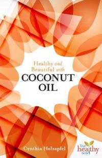 Book Cover for Healthy and Beautiful With Coconut Oil by Cynthia Holzapfel, Laura Holzapfel