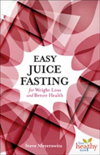 Book Cover for Easy Juice Fasting for Weight Loss and Better Health by Steve Meyerowitz