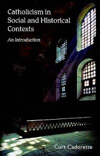 Book Cover for Catholicism in Social and Historical Contexts by Curt Cadorette