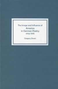 Book Cover for The Image and Influence of America in German Poetry Since 1945 by Gregory Divers