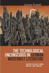Book Cover for The Technological Unconscious in German Modernist Literature by Larson Powell