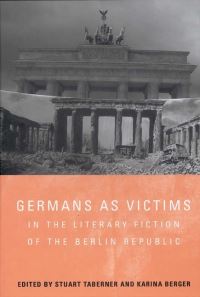 Book Cover for Germans as Victims in the Literary Fiction of the Berlin Republic by Stuart Taberner, Karina Berger