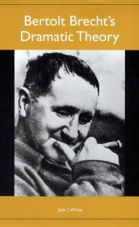 Book Cover for Bertolt Brecht's Dramatic Theory by John J. White