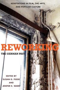 Book Cover for Reworking the German Past by Susan G. Figge, Jenifer K. Ward