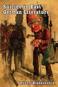 Book Cover for Suicide in East German Literature by Robert Blankenship