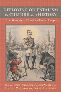 Book Cover for Deploying Orientalism in European Culture and History by James R. Hodkinson, John Walker, Shaswati Mazumdar, Johannes Feichtinger