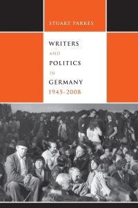 Book Cover for Writers and Politics in Germany, 1945-2008 by K. Stuart Parkes