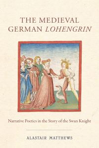 Book Cover for The Medieval German Lohengrin by Alastair Matthews