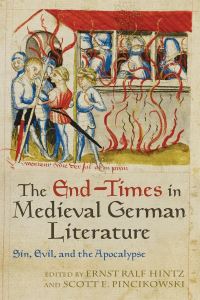 Book Cover for The End-Times in Medieval German Literature by Ernst Ralf Hintz, Scott E. Pincikowski